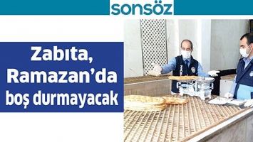 ZABITA, RAMAZAN&rsquo;DA BOŞ DURMAYACAK