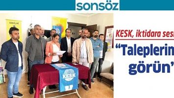 KESK, İKTİDARA SESLENDİ; &ldquo;TALEPLERİMİZİ G&Ouml;R&Uuml;N&rdquo;