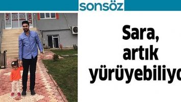 SARA, ARTIK Y&Uuml;R&Uuml;YEBİLİYOR
