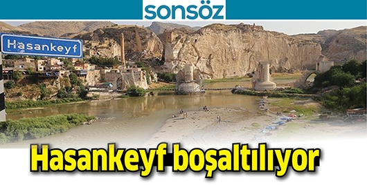 HASANKEYF BOŞALTILIYOR