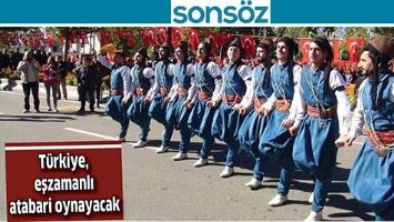 T&Uuml;RKİYE, EŞZAMANLI ATABARİ OYNAYACAK