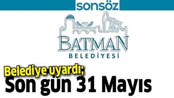 BELEDİYE UYARDI;Son g&uuml;n 31 Mayıs