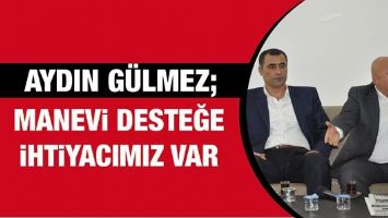 G&Uuml;LMEZ; &ldquo;MANEVİ DESTEĞE İHTİYACIMIZ VAR&rdquo;