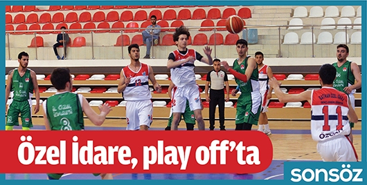 &Ouml;ZEL İDARE, PLAY OFF&rsquo;TA