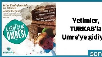YETİMLER, TURKAB&rsquo;LA UMRE&rsquo;YE GİDİYOR