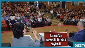 BATMAN&rsquo;DA KARDEŞLİK T&Uuml;RK&Uuml;S&Uuml; S&Ouml;YLENDİ