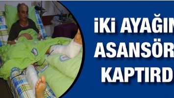 İKİ AYAĞINI ASANS&Ouml;RE KAPTIRDI