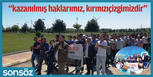 &ldquo;KAZANILMIŞ HAKLARIMIZ, KIRMIZI &Ccedil;İZGİMİZDİR&rdquo;