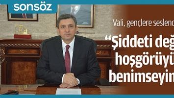 VALİ, GEN&Ccedil;LERE SESLENDİ; &ldquo;ŞİDDETİ DEĞİL, HOŞG&Ouml;R&Uuml;Y&Uuml; BENİMSEYİN&rdquo;