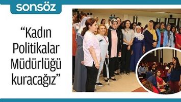KORKMAZ &ldquo;KADIN POLİTİKALAR M&Uuml;D&Uuml;RL&Uuml;Ğ&Uuml; KURACAĞIZ&rdquo;