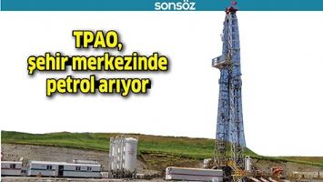 TPAO, ŞEHİR MERKEZİNDE PETROL ARIYOR