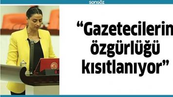&ldquo;GAZETECİLERİN &Ouml;ZG&Uuml;RL&Uuml;Ğ&Uuml; KISITLANIYOR&rdquo;