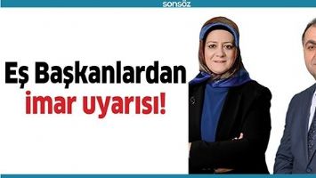 EŞ BAŞKANLARDAN İMAR UYARISI!