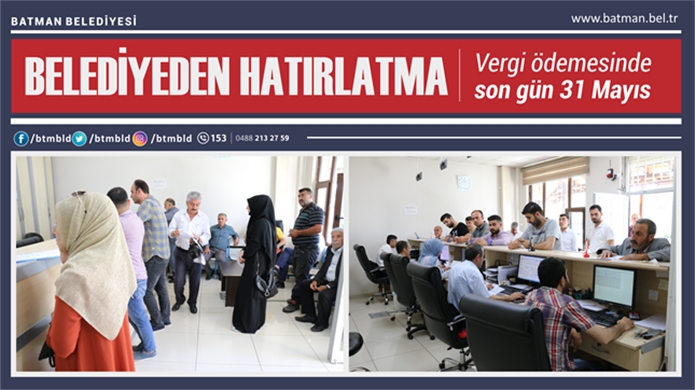BELEDİYE HATIRLATTI; SON G&Uuml;N 31 MAYIS