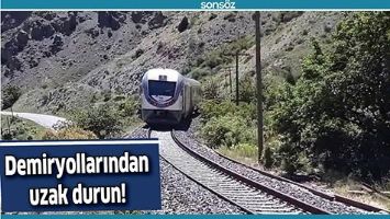 DEMİRYOLLARINDAN UZAK DURUN!
