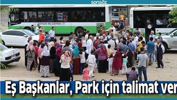 EŞ BAŞKANLAR, PARK İ&Ccedil;İN TALİMAT VERDİ&hellip;