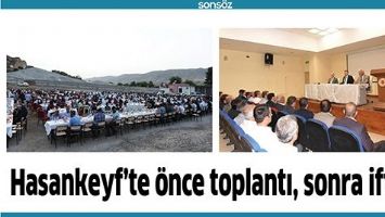 HASANKEYF&rsquo;TE &Ouml;NCE TOPLANTI, SONRA İFTAR;