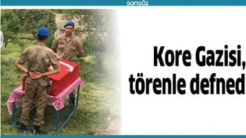 KORE GAZİSİ, T&Ouml;RENLE DEFNEDİLDİ