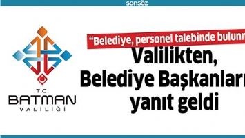 VALİLİKTEN, BELEDİYE BAŞKANLARINA YANIT GELDİ