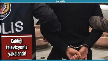 &Ccedil;ALDIĞI TELEVİZYONLA YAKALANDI!