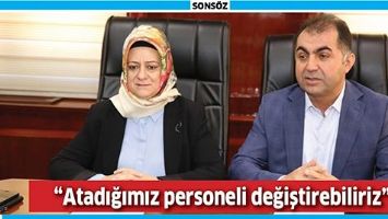 &ldquo;ATADIĞIMIZ PERSONELİ DEĞİŞTİREBİLİRİZ&rdquo;