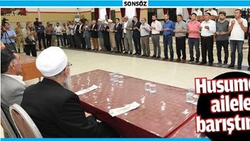 HUSUMETLİ AİLELER BARIŞTIRILDI