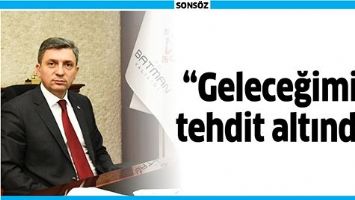 &ldquo;GELECEĞİMİZ, TEHDİT ALTINDA&rdquo;
