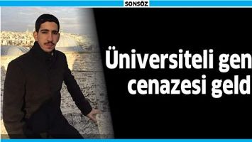&Uuml;NİVERSİTELİ GENCİN CENAZESİ GELDİ