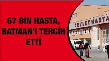 67 BİN HASTA, BATMAN&rsquo;I TERCİH ETTİ