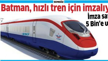 BATMAN, HIZLI TREN İ&Ccedil;İN İMZALIYOR