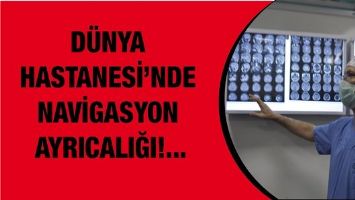 D&Uuml;NYA HASTANESİ&rsquo;NDE NAVİGASYON AYRICALIĞI!...