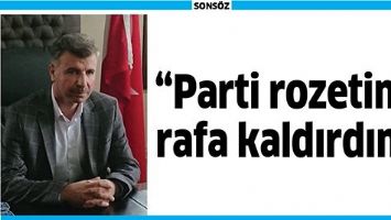 &ldquo;PARTİ ROZETİMİ, RAFA KALDIRDIM&rdquo;