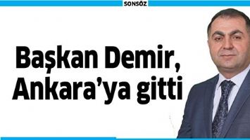 BAŞKAN DEMİR, ANKARA&rsquo;YA GİTTİ
