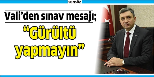 VALİ&rsquo;DEN SINAV MESAJI;