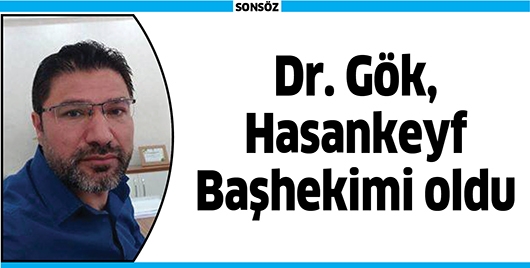 DR. G&Ouml;K, HASANKEYF BAŞHEKİMİ OLDU