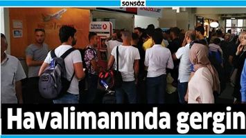 HAVALİMANINDA GERGİNLİK