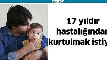 17 YILDIR HASTALIĞINDAN KURTULMAK İSTİYOR