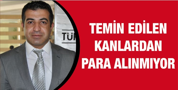 TEMİN EDİLEN KANLARDAN PARA ALINMIYOR