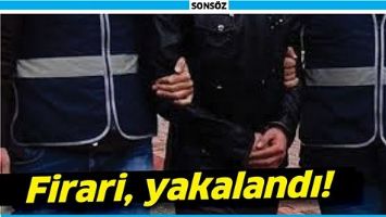 FİRARİ, YAKALANDI!