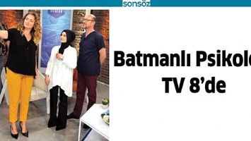 BATMANLI PSİKOLOG, TV 8&rsquo;DE