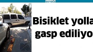 BİSİKLET YOLLARI GASP EDİLİYOR!