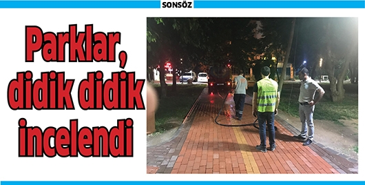 PARKLAR, DİDİK DİDİK İNCELENDİ