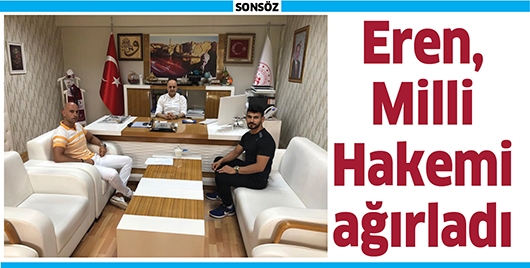 EREN, MİLLİ HAKEMİ AĞIRLADI