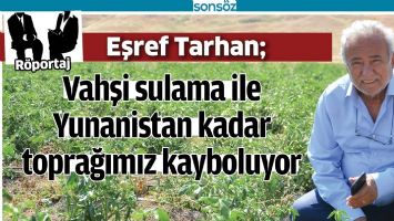 "TOPRAĞIN VE SUYUN DEĞERİ BİLİNMİYOR&rdquo;