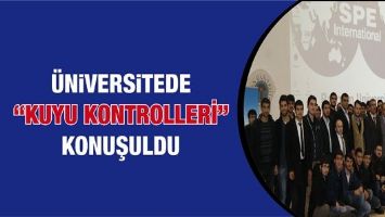 &Uuml;NİVERSİTEDE &ldquo;KUYU KONTROLLERİ&rdquo; KONUŞULDU