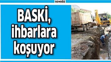 BASKİ, İHBARLARA KOŞUYOR