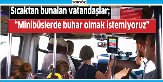 Sıcaktan bunalan vatandaşlar; &ldquo;Minib&uuml;slerde buhar olmak istemiyoruz&rdquo;