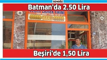 BATMAN&rsquo;DA 2.50 LİRA, 20 KM UZAKLIKTAKİ BEŞİRİ&rsquo;DE 1,50 LİRA