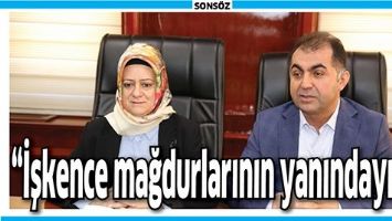 &ldquo;İŞKENCE MAĞDURLARININ YANINDAYIZ&rdquo;