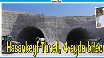 HASANKEYF T&Uuml;NELİ, 4 AYDA BİTECEK